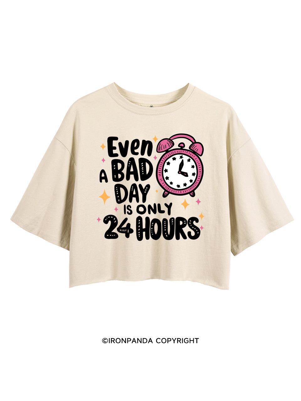 EVEN A BAD DAY IS ONLY 24 HOURS CROP TOPS