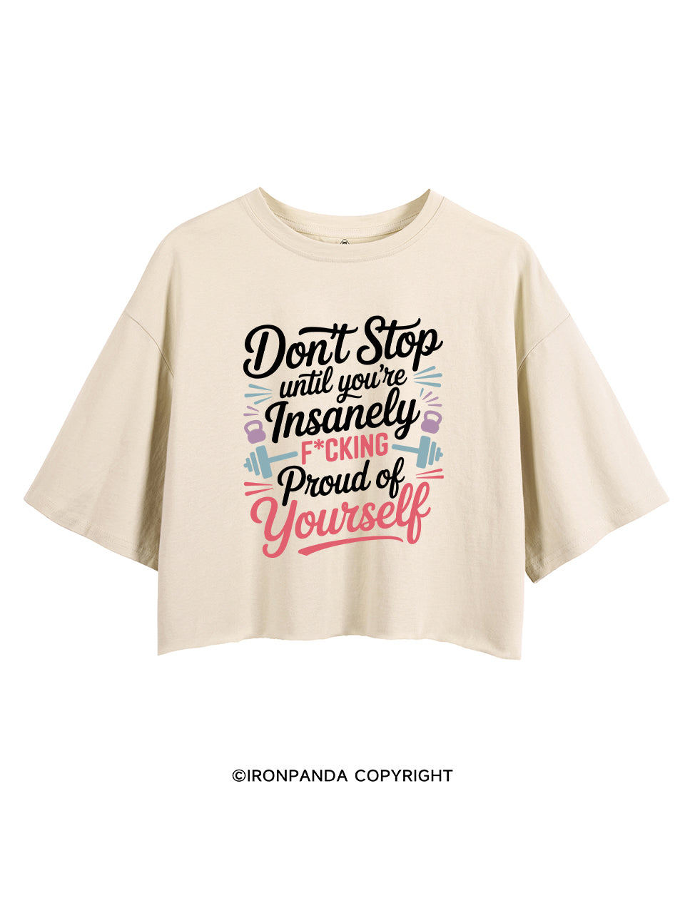 DON'T STOP UNTIL YOU'RE INSANELY F*CKING PROUD OF YOURSELF CROP TOPS