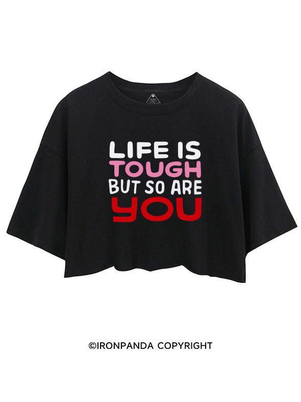 LIFE IS TOUGH BUT SO ARE YOU CROP TOPS