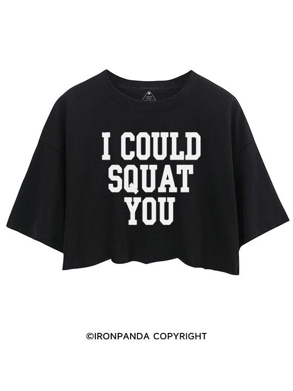 I COULD SQUAT YOU FITNESS CROP TOPS
