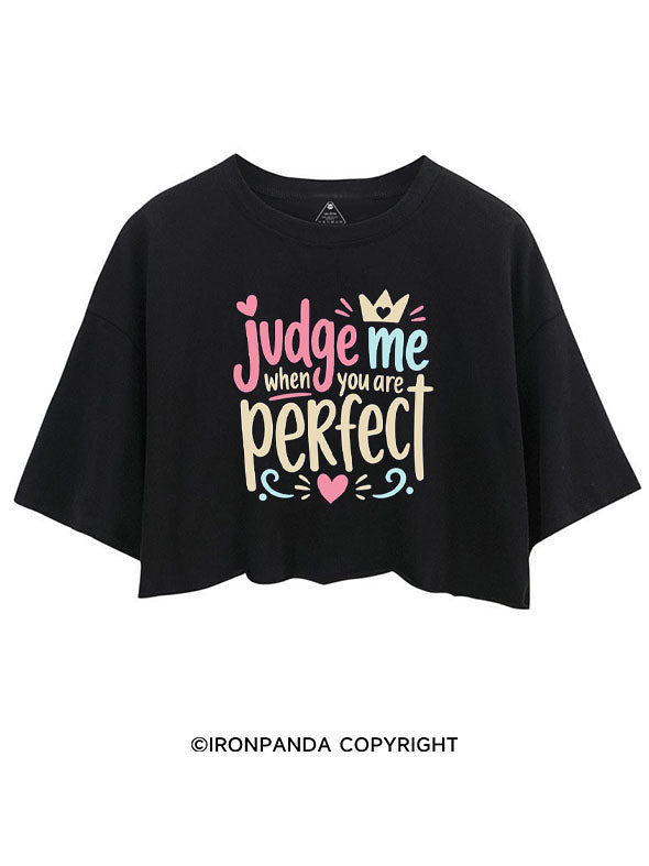 JUDGE ME WHEN YOU ARE PERFECT CROP TOPS