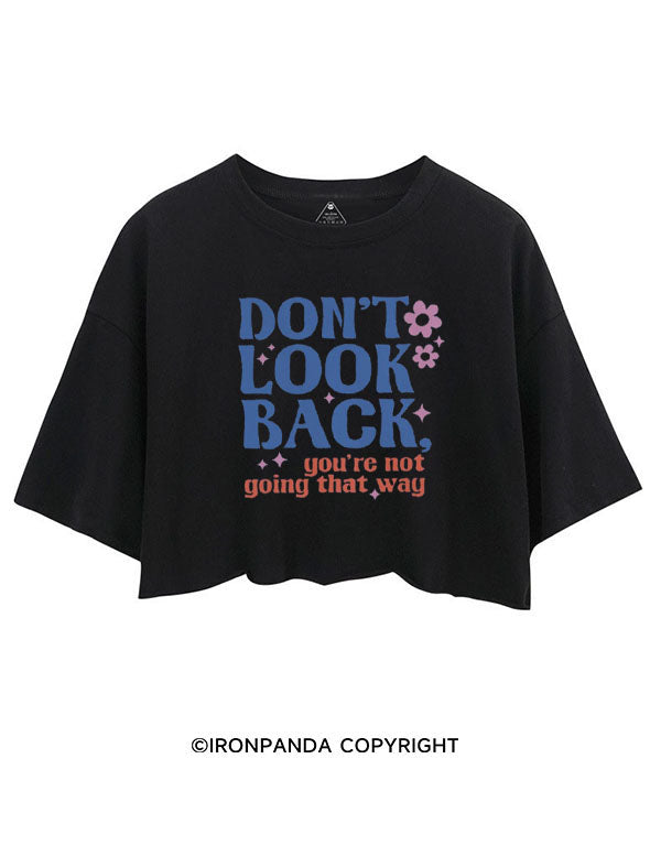 DON'T LOOK BACK, YOU'RE NOT GOING THAT WAY CROP TOPS