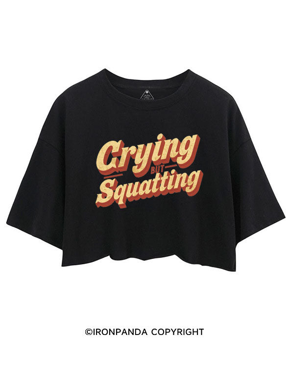 CRYING BUT SQUATTING CROP TOPS