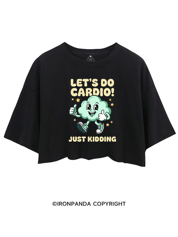 LET'S DO CARDIO! JUST KIDDING CROP TOPS
