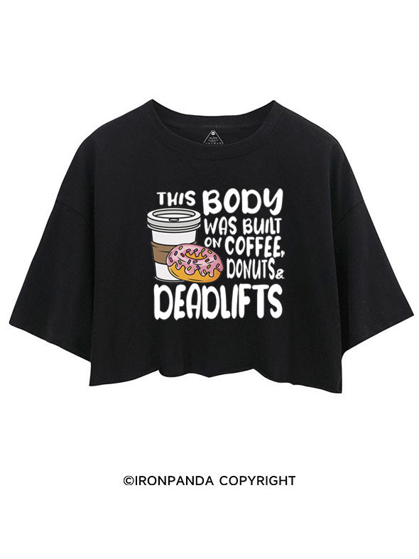 THIS BODY WAS BUILT ON COFFEE, DONUTS & DEADLIFTS CROP TOPS
