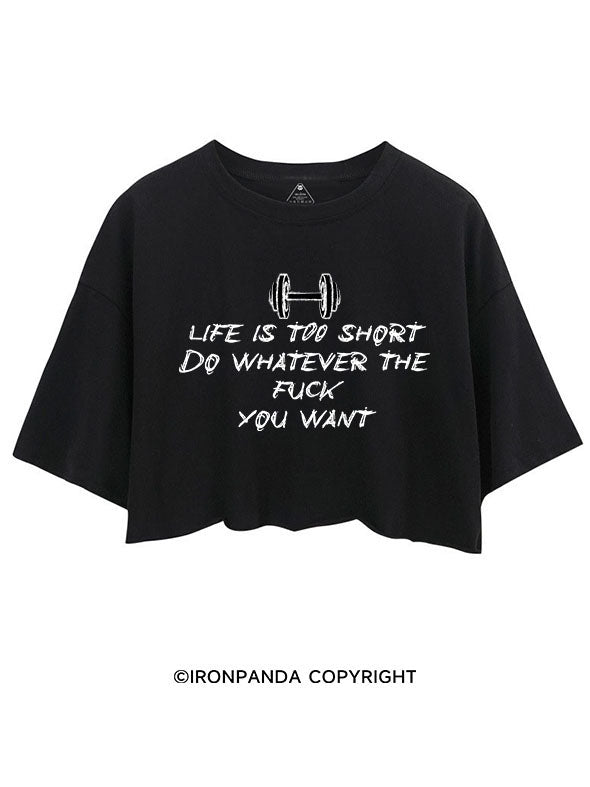 LIFE IS TOO SHORT DO WHATEVER THE FUCK YOU WANT CROP TOPS