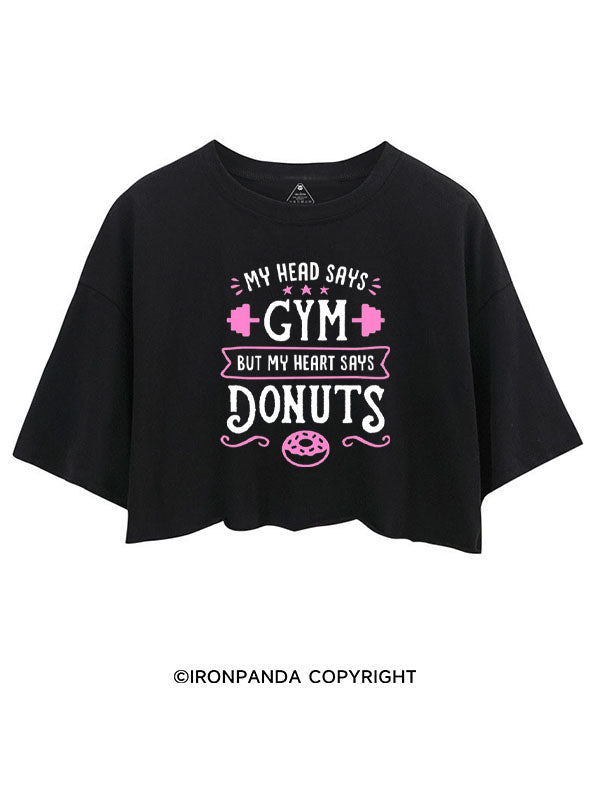 MY HEAD SAYS GYM BUT MY HEART SAYS DONUTS CROP TOPS