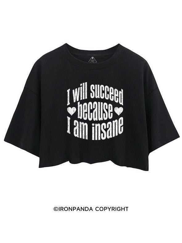 I WILL SUCCEED BECAUSE I AM INSANE CROP TOPS