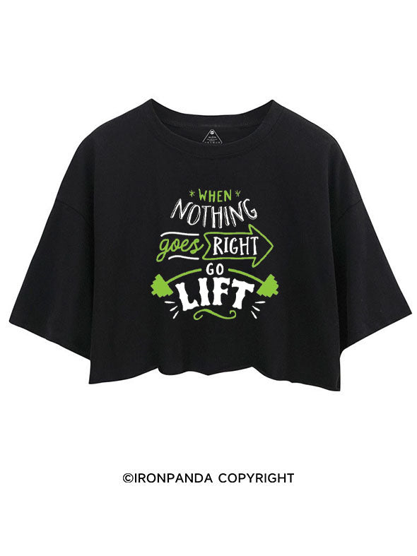 WHEN NOTHING GOES RIGHT GO LIFT CROP TOPS