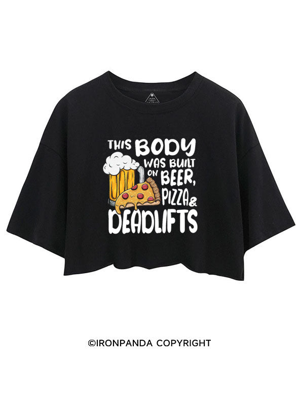 THIS BODY WAS BUILT ON BEER, PIZZA & DEADLIFTS CROP TOPS