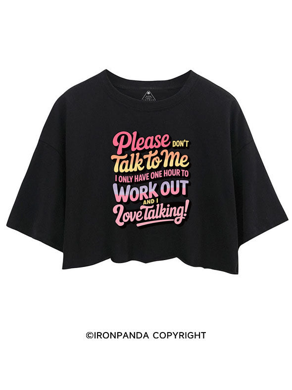 PLEASE DON'T TALK TO ME I ONLY HAVE ONE HOUR TO WORKOUT AND I LOVE TALKING! CROP TOPS