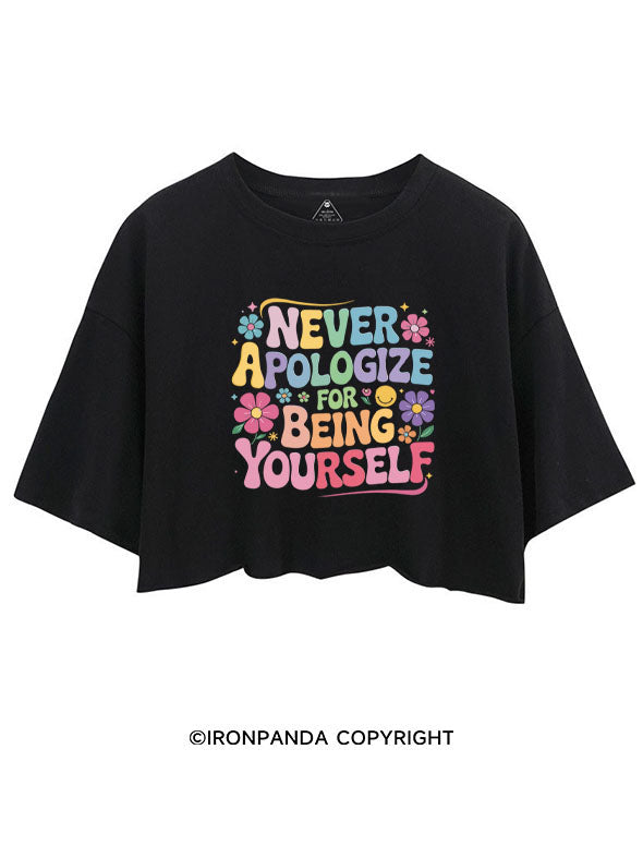 NEVER APOLOGIZE FOR BEING YOURSELF CROP TOPS