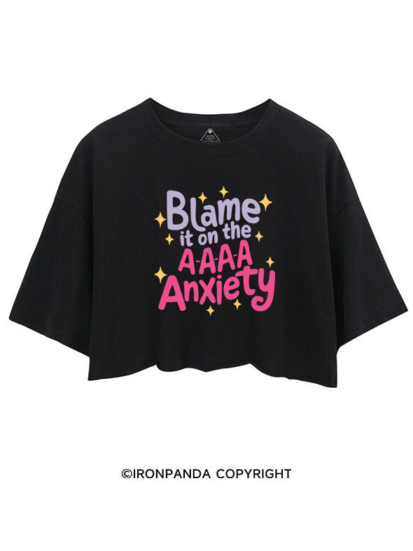 BLAME IT ON THE A-A-A-A ANXIETY CROP TOPS