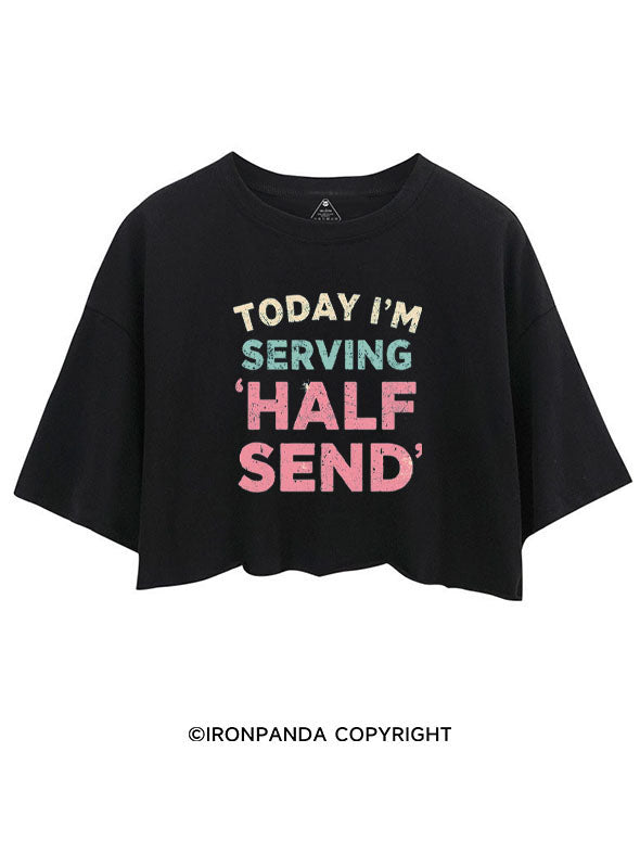 TODAY I'M SERVING 'HALF SEND' CROP TOPS