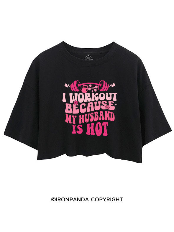 I WORKOUT BECAUSE MY HUSBAND IS HOT CROP TOPS