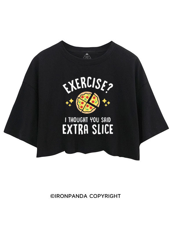 EXERCISE? I THOUGHT YOU SAID EXTRA SLICE CROP TOPS