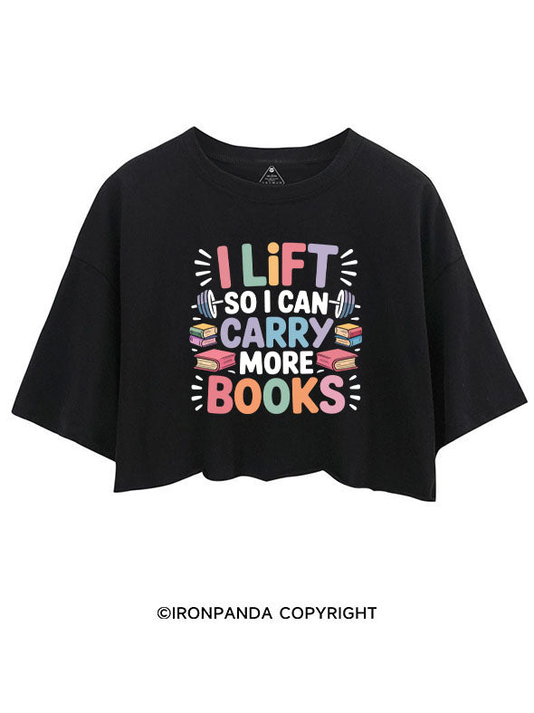 I LIFT SO I CAN CARRY MORE BOOKS CROP TOPS