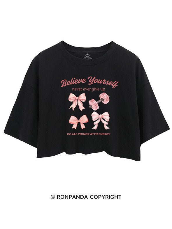 BELIEVE YOURSELF NEVER EVER GIVE UP CROP TOPS