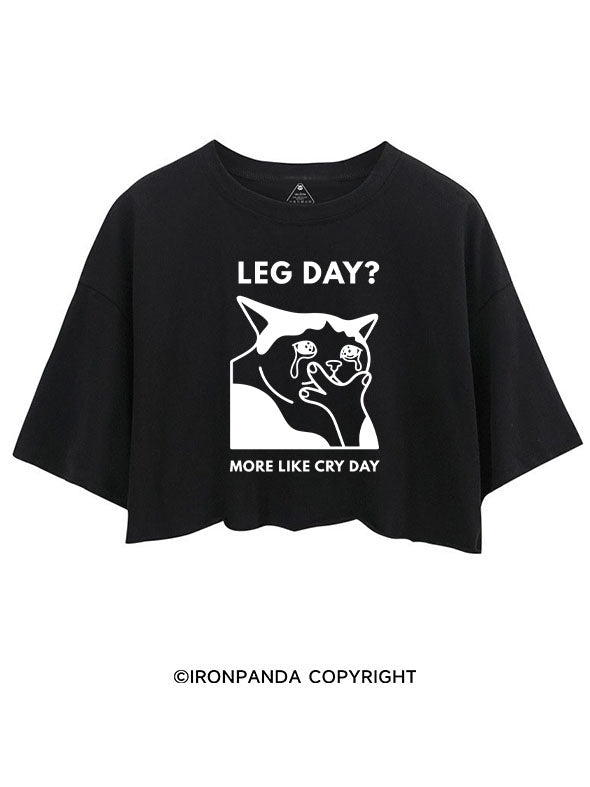 LEG DAY MORE LIKE CRY DAY KITTY CROP TOPS