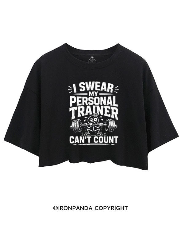 I SWEAR MY PERSONAL TRAINER CAN’T COUNT FUNNY FITNESS CROP TOPS