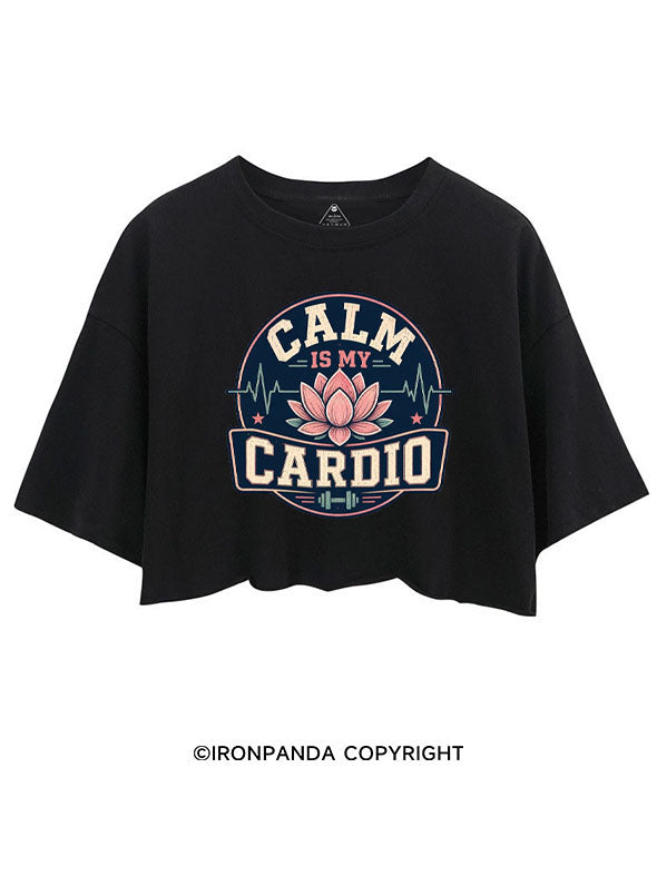 CALM IS MY CARDIO CROP TOPS