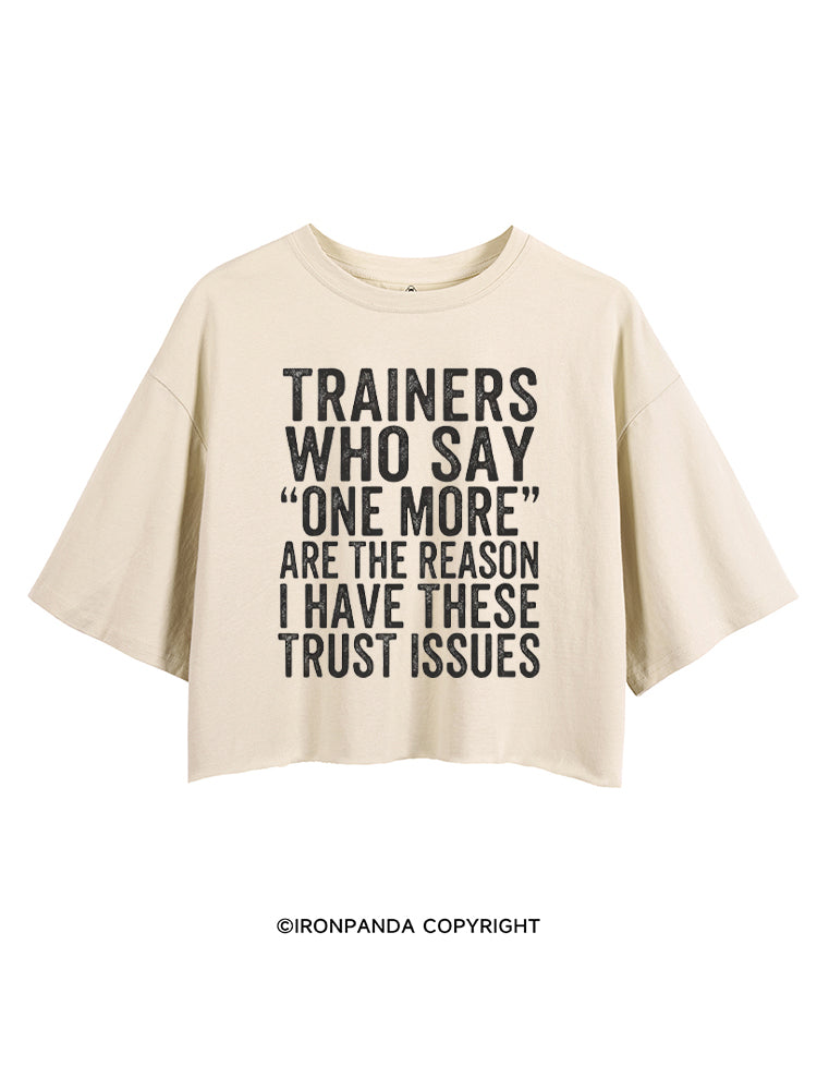 TRAINERS WHO SAY ONE MORE ARE THE REASON I HAVE THESE TRUST ISSUES CROP TOPS