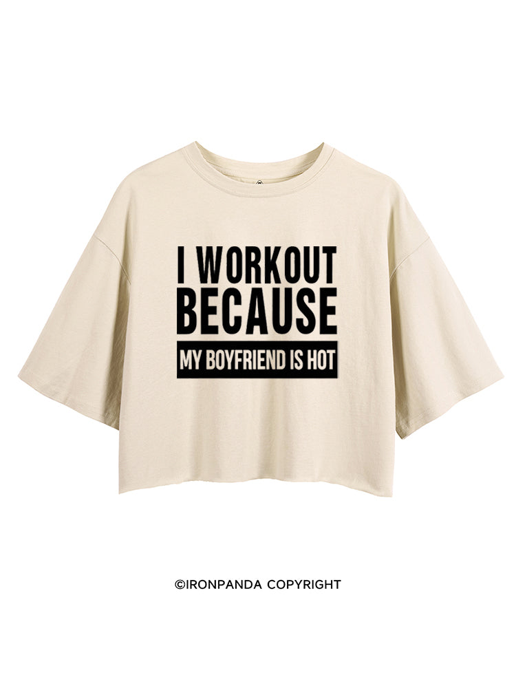 I WORKOUT BECAUSE MY BOYFRIEND IS HOT CROP TOPS