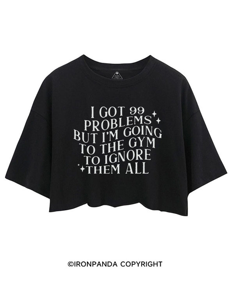 I GOT 99 PROBLEMS BUT I'M GOING TO THE GYM TO IGNORE THEN ALL FUNNY GYM CROP TOPS