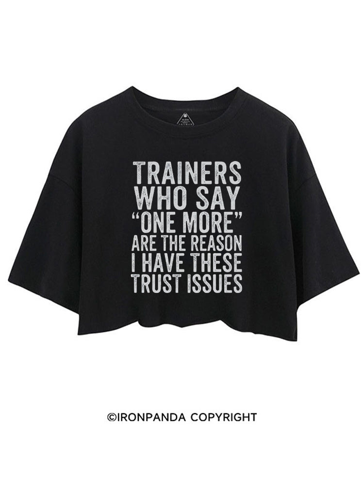 TRAINERS WHO SAY ONE MORE ARE THE REASON I HAVE THESE TRUST ISSUES CROP TOPS