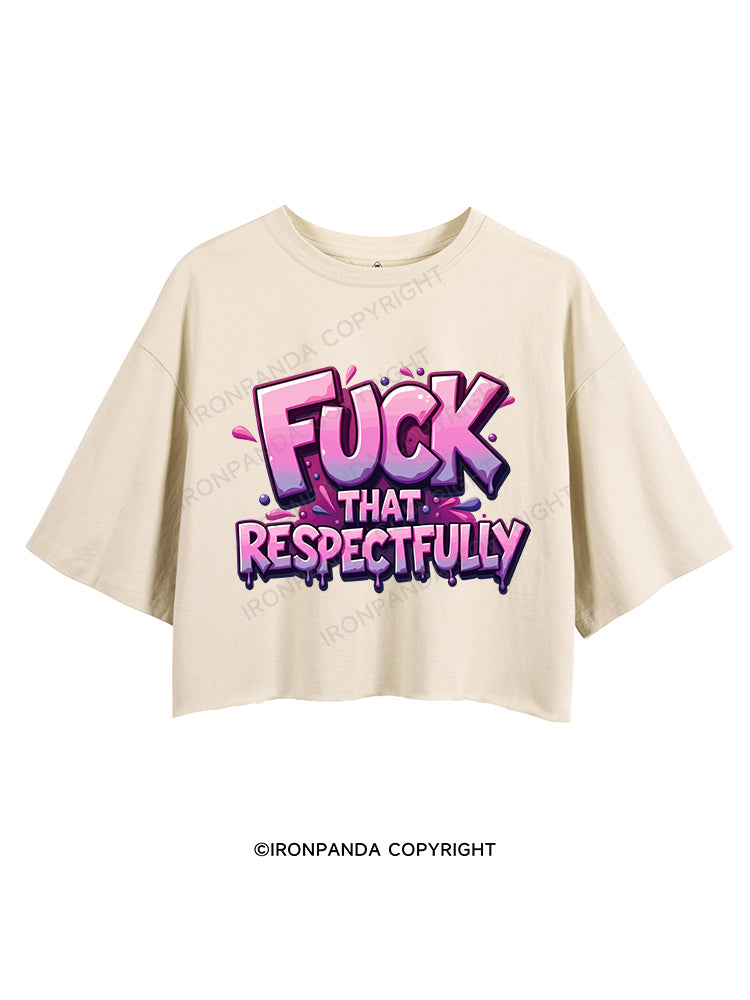 FUCK THAT RESPECTFULLY CROP TOPS