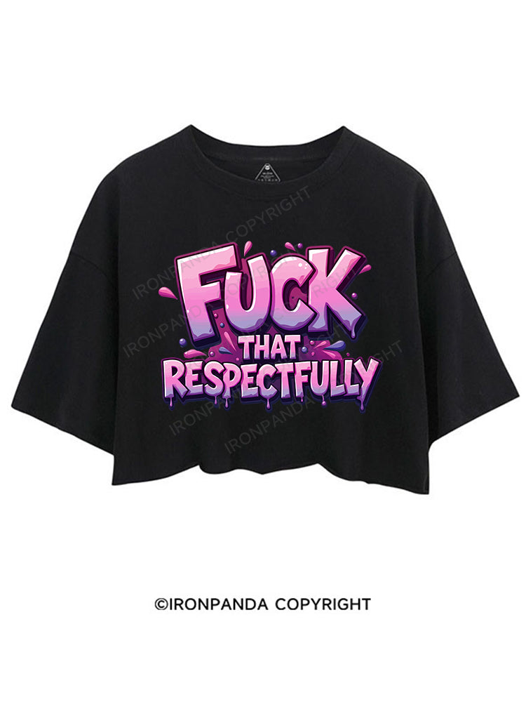 FUCK THAT RESPECTFULLY CROP TOPS