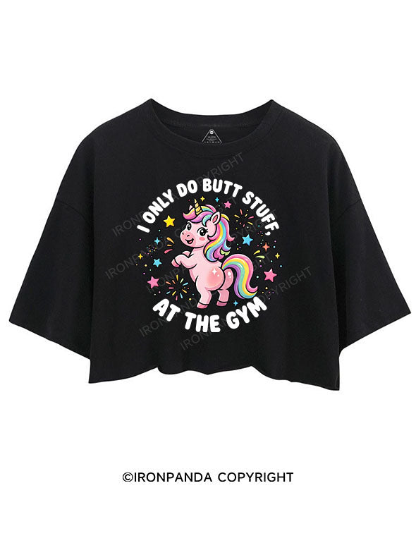 I Only Do BUTT STUFF At The GYM CROP TOPS
