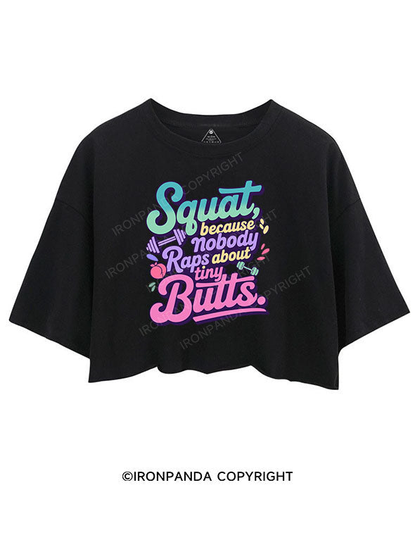 Squat, because nobody raps about tiny butts CROP TOPS