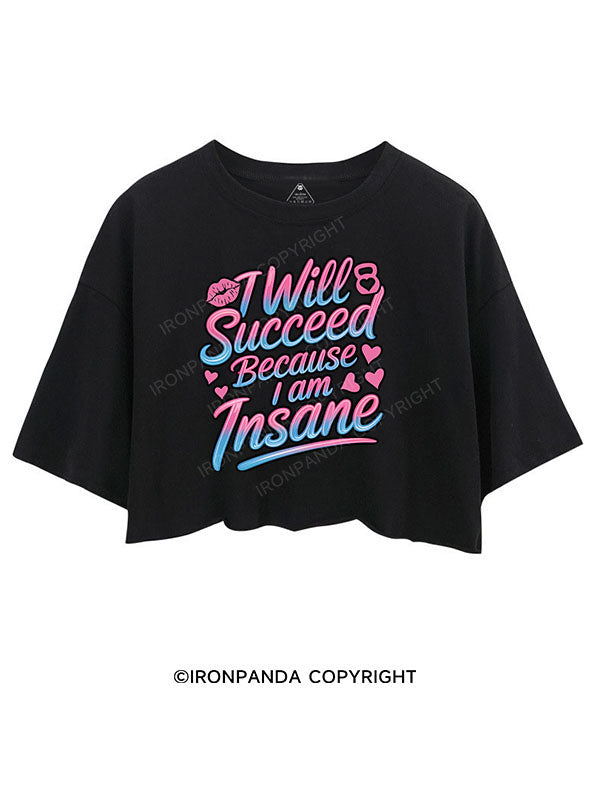 I WILL SUCCEED BECAUSE I AM INSANE CROP TOPS