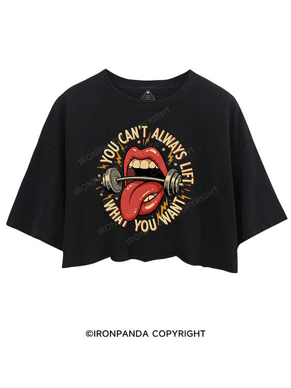 You can’t always lift what you want CROP TOPS