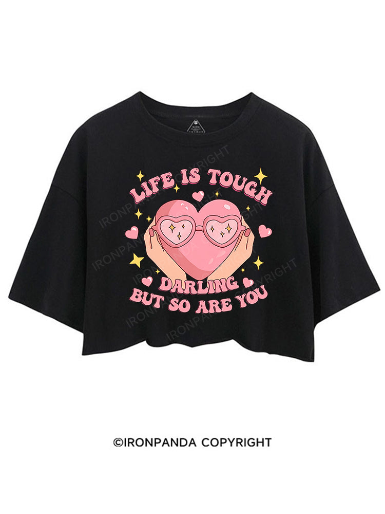 LIFE IS TOUGH, DARLING, BUT SO ARE YOU CROP TOPS