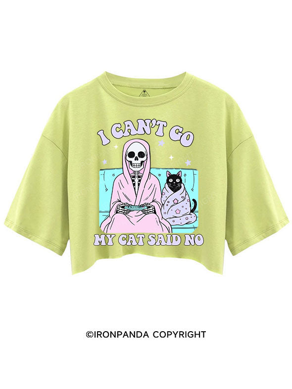 I CAN'T GO MY CAT SAID NO CROP TOPS