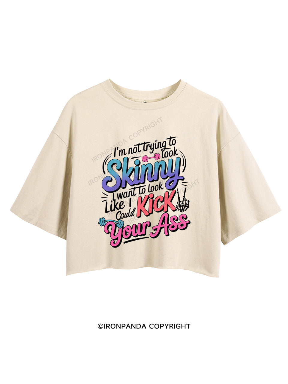I'm Not Trying To Look Skinny I Want To Look Like I Could Kick Your Ass CROP TOPS