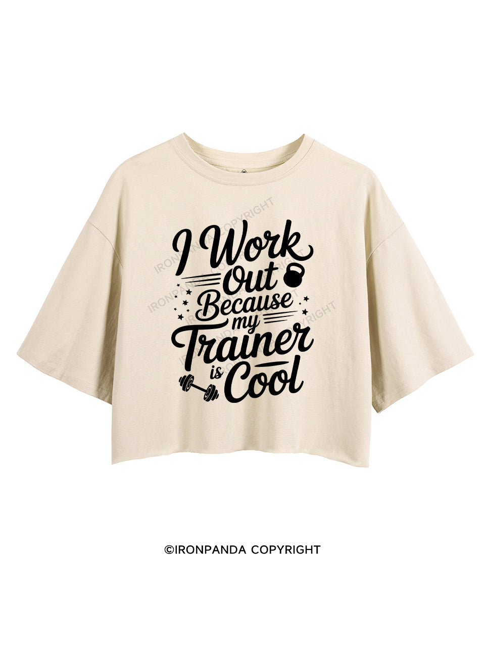 I work out because my trainer is cool CROP TOPS