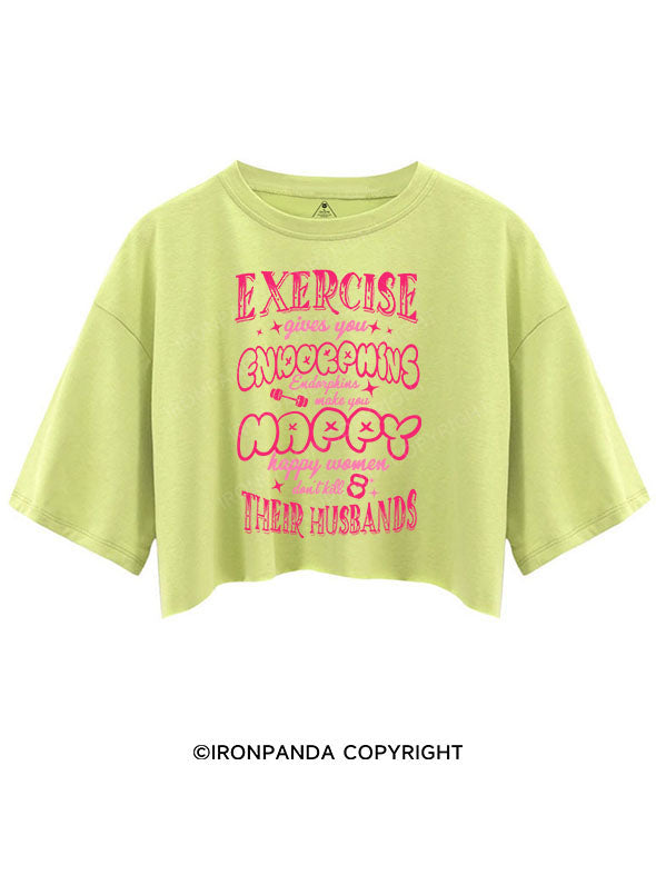 EXERCISE GIVES YOU ENDORPHINS CROP TOPS
