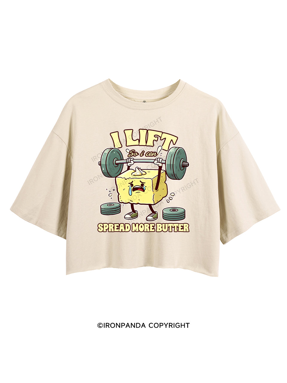 I LIFT SO I CAN SPREAD MORE BUTTER CROP TOPS