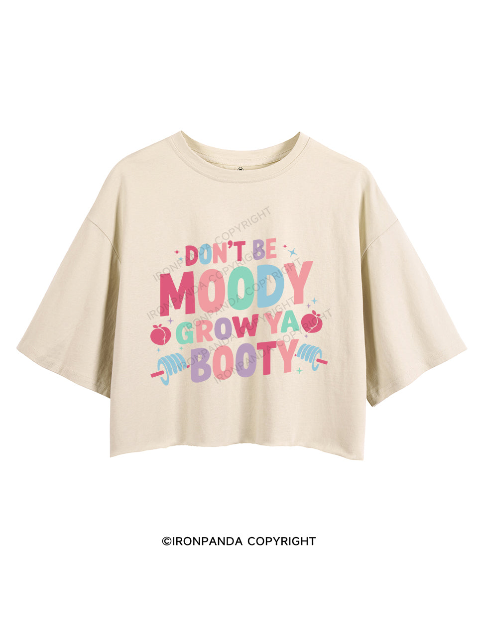 DON'T BE MOODY GROW YA BOOTY CROP TOPS