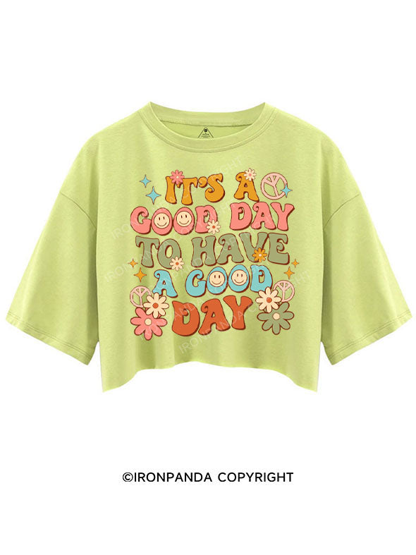 IT'S A GOOD DAY TO HAVE A GOOD DAY CROP TOPS