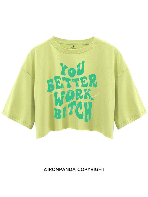 YOU BETTER WORK BITCH CROP TOPS