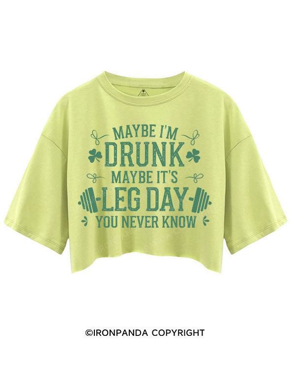 Maybe I'm Drunk Maybe it's Leg Day You Never Know CROP TOPS