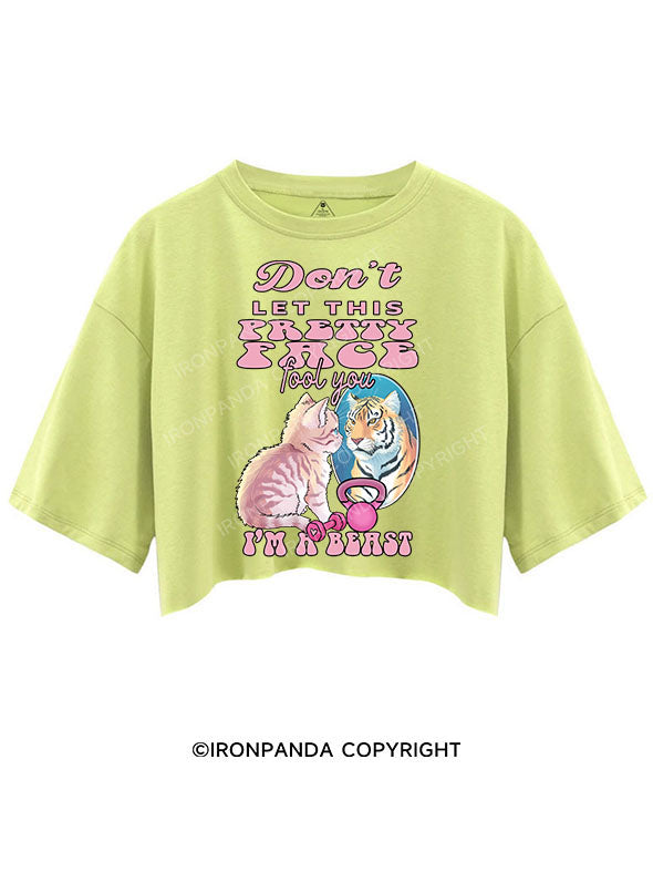 DON'T LET THIS PRETTY FACE FOOL YOU I'M A BEAST CROP TOPS