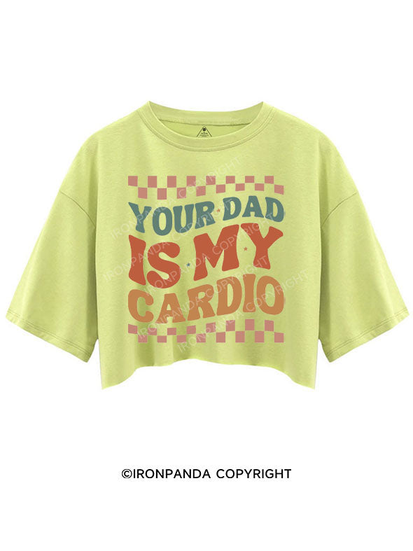 YOUR DAD IS MY CARDIO CROP TOPS