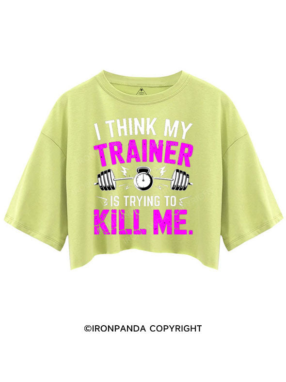 I THINK MY TRAINER IS TRYING TO KILL ME CROP TOPS