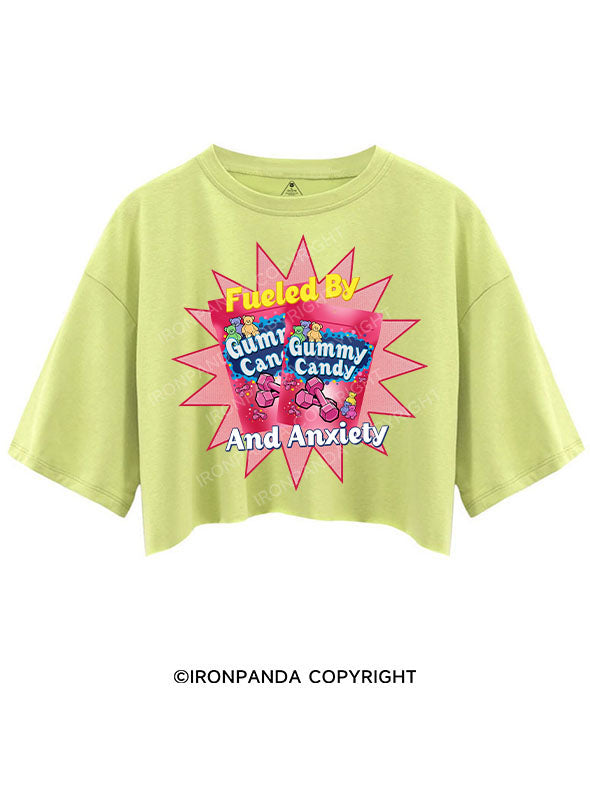 FUELED BY GUMMY CANDY AND ANXIETY CROP TOPS