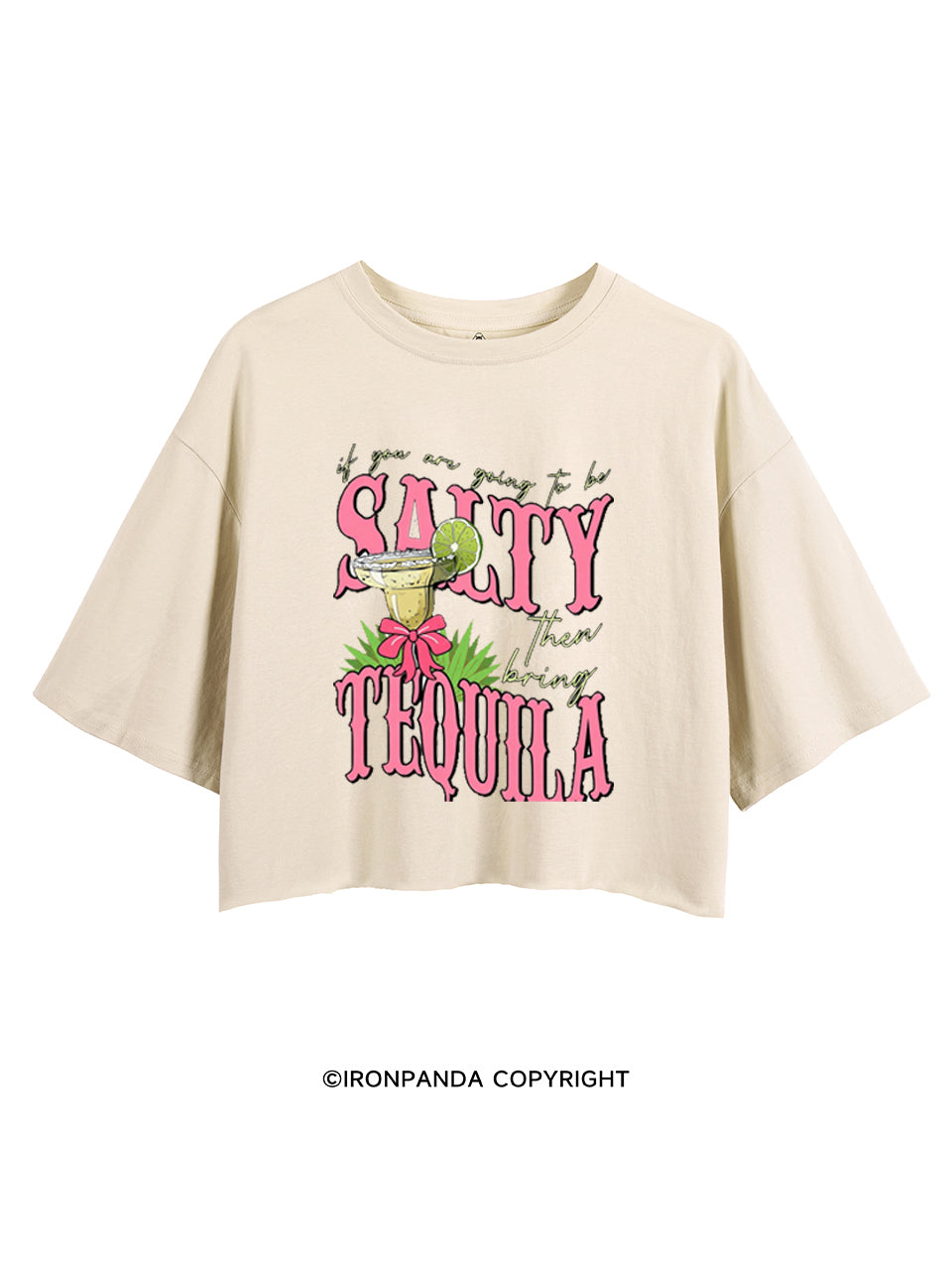 IF YOU RE GOING TO BE SALTY BRING THE TEQUIL CROP TOPS